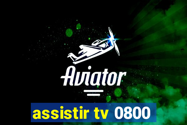 assistir tv 0800